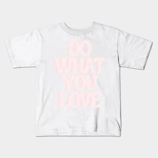 Do What You Love - Inspiring and Motivational Quotes Kids T-Shirt